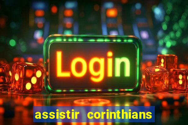 assistir corinthians ao vivo multicanais